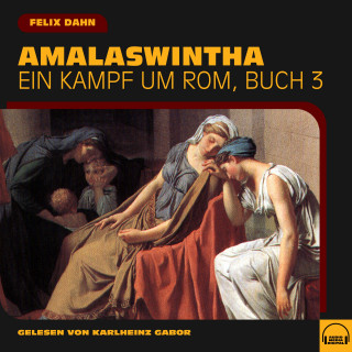 Felix Dahn: Amalaswintha (Ein Kampf um Rom, Buch 3)