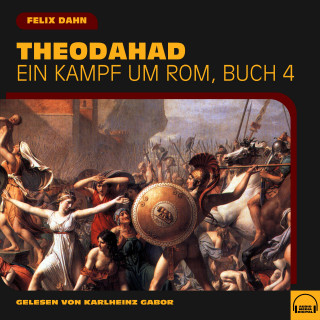 Felix Dahn: Theodahad (Ein Kampf um Rom, Buch 4)