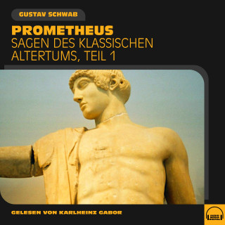Gustav Schwab: Prometheus (Sagen des klassischen Altertums, Teil 1)