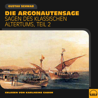 Gustav Schwab: Die Argonautensage (Sagen des klassischen Altertums, Teil 2)