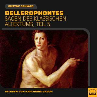 Gustav Schwab: Bellerophontes (Sagen des klassischen Altertums, Teil 5)