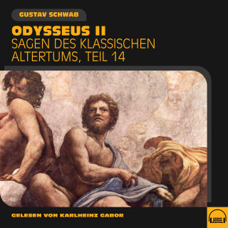Gustav Schwab: Odysseus II (Sagen des klassischen Altertums, Teil 14)