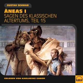 Gustav Schwab: Äneas I (Sagen des klassischen Altertums, Teil 15)