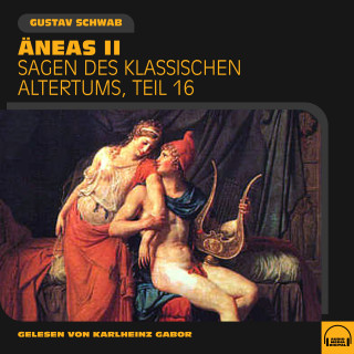 Gustav Schwab: Äneas II (Sagen des klassischen Altertums, Teil 16)
