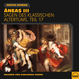 Gustav Schwab: Äneas III (Sagen des klassischen Altertums, Teil 17)