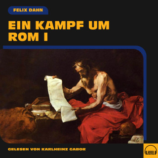 Felix Dahn: Ein Kampf um Rom I