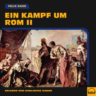 Felix Dahn: Ein Kampf um Rom II