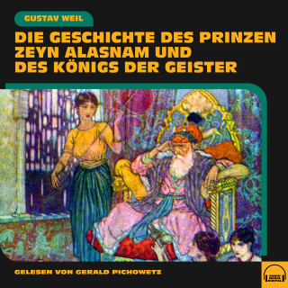 Gustav Weil: Die Geschichte des Prinzen Zeyn Alasnam und des Königs der Geister