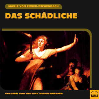 Marie von Ebner-Eschenbach: Das Schädliche