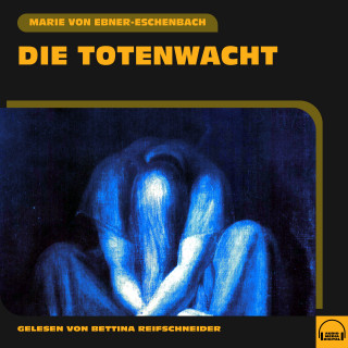 Marie von Ebner-Eschenbach: Die Totenwacht