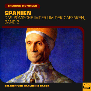 Theodor Mommsen: Spanien (Das Römische Imperium der Caesaren, Band 2)