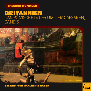 Theodor Mommsen: Britannien (Das Römische Imperium der Caesaren, Band 5)