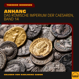 Theodor Mommsen: Anhang (Das Römische Imperium der Caesaren, Band 14)