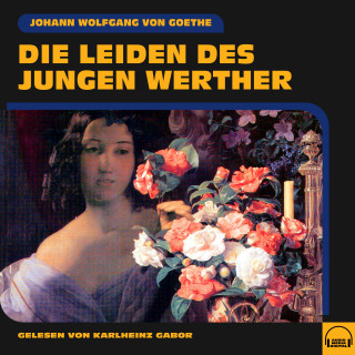 Johann Wolfgang von Goethe: Die Leiden des jungen Werther