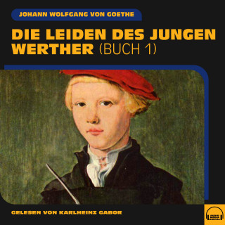 Johann Wolfgang von Goethe: Die Leiden des jurngen Werther (Buch 1)