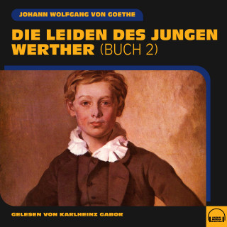 Johann Wolfgang von Goethe: Die Leiden des jungen Werther (Buch 2)