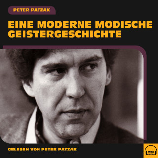 Peter Patzak: Eine moderne modische Geistergeschichte
