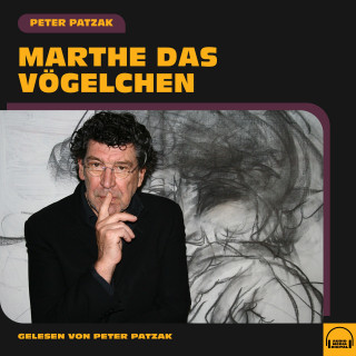 Peter Patzak: Marthe das Vögelchen