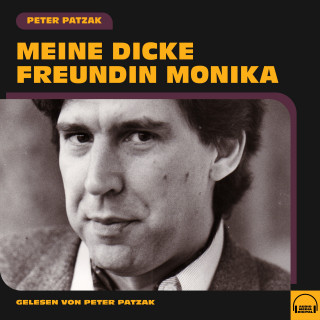 Peter Patzak: Meine dicke Freundin Monika