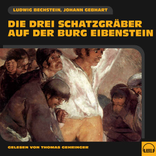 Ludwig Bechstein, Johann Gebhart: Die drei Schatzgräber auf der Burg Eibenstein