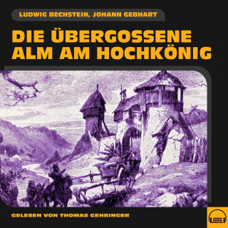 Ludwig Bechstein, Johann Gebhart: Die übergossene Alm am Hochkönig