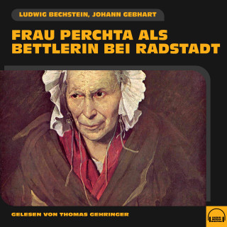 Ludwig Bechstein, Johann Gebhart: Frau Perchta als Bettlerin bei Radstadt