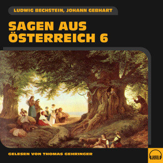 Ludwig Bechstein, Johann Gebhart: Sagen aus Österreich 6