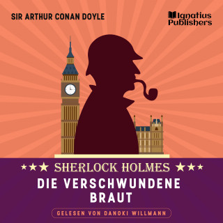 Sherlock Holmes, Sir Arthur Conan Doyle: Die verschwundene Braut