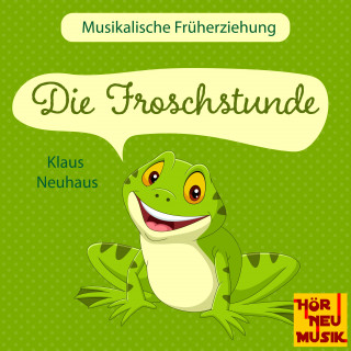 Klaus Neuhaus: Musikalische Früherziehung - Die Froschstunde