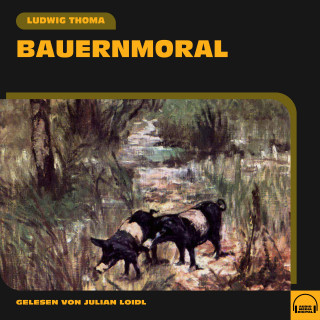 Ludwig Thoma: Bauernmoral