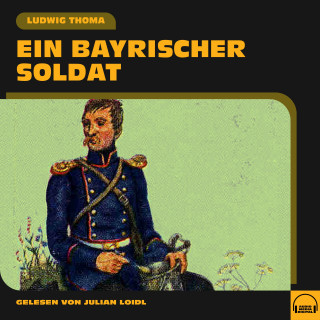 Ludwig Thoma: Ein bayrischer Soldat