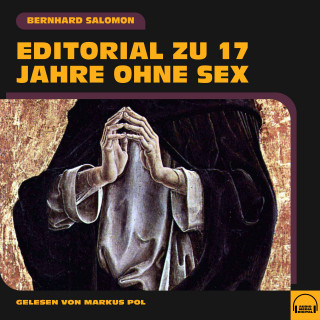 Bernhard Salomon: Editorial zu 17 Jahre ohne Sex