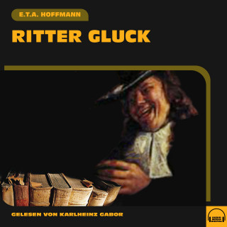 E. T. A. Hoffmann: Ritter Gluck