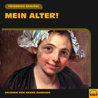 Friedrich Schlögl: Mein Alter!