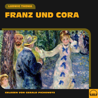 Ludwig Thoma: Franz und Cora