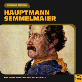 Ludwig Thoma: Hauptmann Semmelmaier