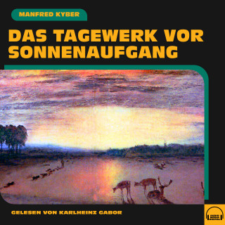 Manfred Kyber: Das Tagewerk vor Sonnenaufgang