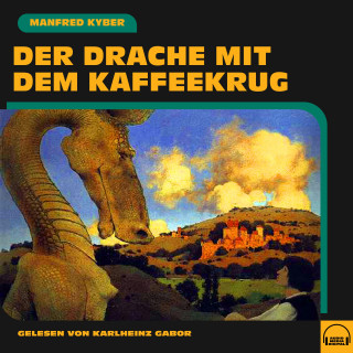Manfred Kyber: Der Drache mit dem Kaffeekrug