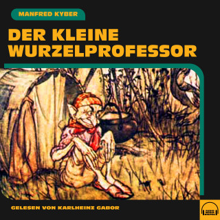 Manfred Kyber: Der kleine Wurzelprofessor