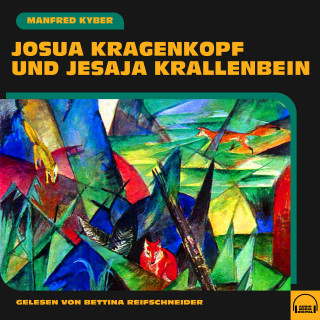 Manfred Kyber: Josua Kragenkopf und Jesaja Krallenbein