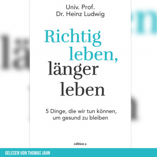 Heinz Ludwig: Richtig leben, länger leben