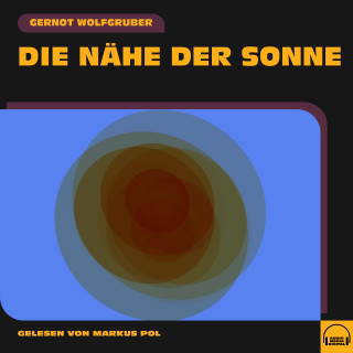 Gernot Wolfgruber: Die Nähe der Sonne