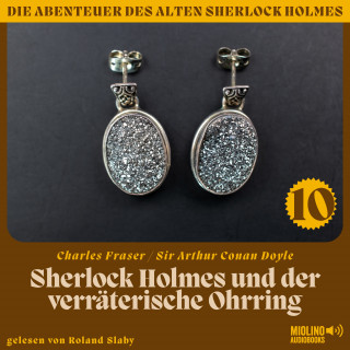 Sherlock Holmes, Sir Arthur Conan Doyle: Sherlock Holmes und der verräterische Ohrring (Die Abenteuer des alten Sherlock Holmes, Folge 10)