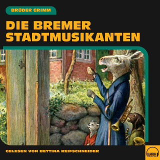 Brüder Grimm: Die Bremer Stadtmusikanten