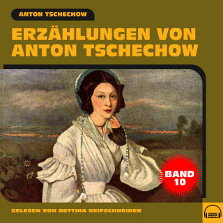 Anton Tschechow: Erzählungen von Anton Tschechow - Band 10