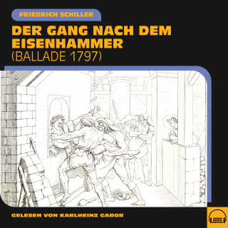 Friedrich Schiller: Der Gang nach dem Eisenhammer