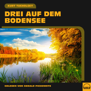 Kurt Tucholsky: Drei auf dem Bodensee