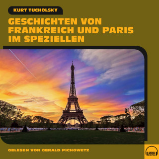 Kurt Tucholsky: Geschichten von Frankreich und Paris im Speziellen