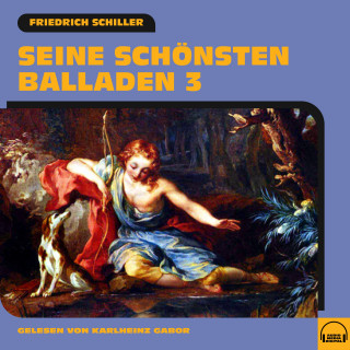 Friedrich Schiller: Seine schönsten Balladen 3