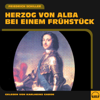 Friedrich Schiller: Herzog von Alba bei einem Frühstück